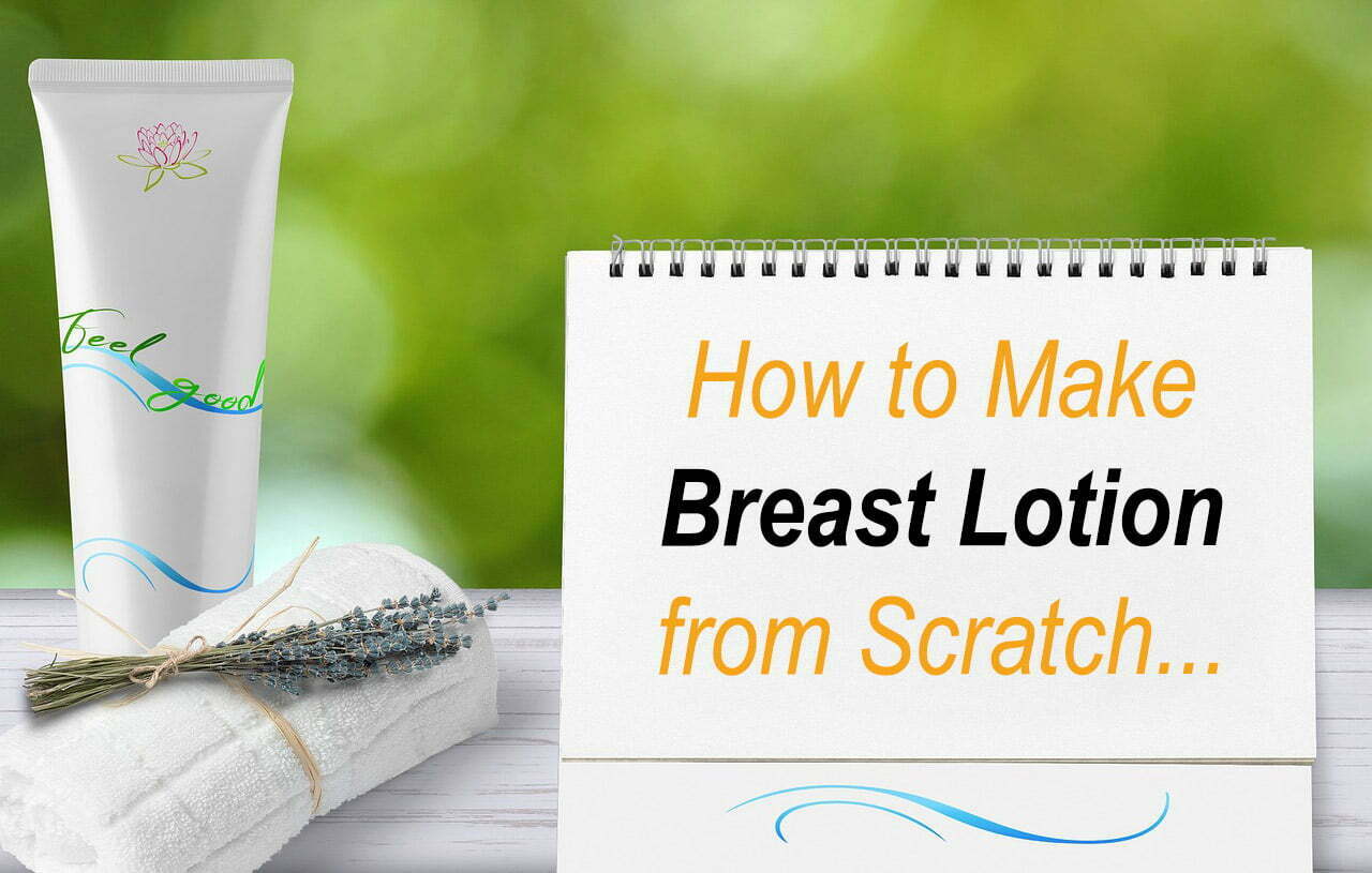 How to Make Breast Lotion from Scratch